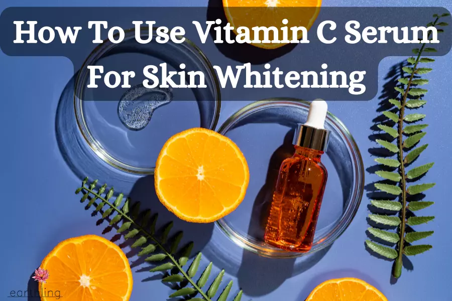 How To Use Vitamin C Serum For Skin Whitening